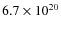 $ 6.7 \times 10^{20} $