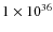$ 1 \times 10^{36} $
