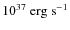 $10^{37} \ {\rm erg \ s^{-1}} $