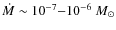 $\dot{M}\sim 10^{-7}{-}10^{-6}~M_\odot$