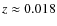 $z\approx 0.018$