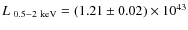 $L~_{0.5{-}2\rm ~keV}=(1.21 \pm 0.02)\times10^{43}$