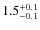 $1.5^{\rm +0.1}_{-0.1}$