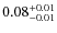 $0.08^{\rm +0.01}_{-0.01}$