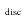 $_{~\rm disc}$