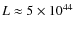 $L \approx 5 \times 10^{44}$