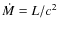 $\dot{M} = L/c^2$