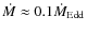 $\dot{M} \approx 0.1 \dot{M}_{\rm Edd}$