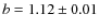 $b=1.12 \pm 0.01$