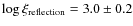 $\log \xi_{\rm reflection} = 3.0 \pm 0.2$