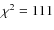 $\chi^{2}=111$