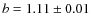 $b=1.11 \pm 0.01$