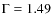 $\Gamma = 1.49$
