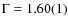 $\Gamma = 1.60(1)$