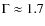 $\Gamma \approx 1.7$