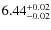 $6.44^{\rm +0.02}_{-0.02}$