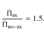\begin{displaymath}\frac{\dot{\Pi}_{\rm ax}}{\dot{\Pi}_{\rm no-ax}}\simeq 1.5 .
\end{displaymath}