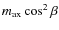 $m_{\rm ax} \cos^2\beta$