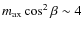 $m_{\rm ax}\cos^2 \beta \sim 4$