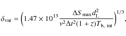 \begin{displaymath}\delta_{\rm var} = \Big( 1.47 \times 10^{13} \frac{\Delta S_{...
...\rm L}^2}{\nu^2 \Delta t^2 (1+z) T_{\rm b,~int}} \Big) ^{1/3},
\end{displaymath}
