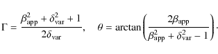 \begin{displaymath}\Gamma = \frac{\beta_{\rm app}^2 + \delta_{\rm var}^2+1}{2\de...
...app}}{\beta_{\rm app}^2
+ \delta_{\rm var}^2 -1} \right)\cdot
\end{displaymath}