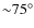 ${\sim} 75^\circ$