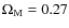 $\Omega _{\rm M} = 0.27$