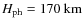 $H_{{\rm ph}}=170~{\rm km}$