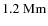 $1.2~{\rm Mm}$