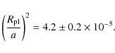 \begin{displaymath}\left( {\frac{R_{\rm pl}}{a}}\right) ^2 = 4.2\pm0.2\times10^{-5}.
\end{displaymath}