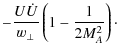 $\displaystyle -\frac{U \dot{U}}{w_\perp} \left(
1 - \frac{1}{2 M_A^2}
\right)\cdot$