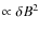 $\propto \delta B^2$
