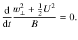 $\displaystyle %
\frac{{\rm d}}{{\rm d}t} \frac{w_\perp^2 + \frac{1}{2} U^2}{B} = 0.$