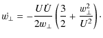 $\displaystyle %
\dot{w_\perp} = -\frac{U \dot{U}}{2 w_\perp} \left(
\frac{3}{2}
+ \frac{w_\perp^2}{U^2}
\right)\cdot$