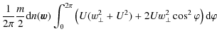 $\displaystyle \frac{1}{2\pi} \frac{m}{2} {\rm d}n(\vec{w}) \int_{0}^{2\pi}
\left( U (w_\perp^2 + U^2) + 2 U w_\perp^2 \cos^2 \varphi \right) {\rm d}\varphi$