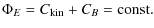 $\displaystyle %
\Phi_E = C_{\rm kin} + C_B = {\rm const.}$