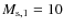 $M_{{\rm s},1}=10$