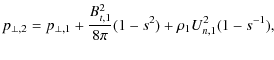 $\displaystyle %
p_{\perp,2} = p_{\perp,1} + \frac{B_{t,1}^2}{8\pi} (1 - s^2) + \rho_1 U_{n,1}^2 (1 - s^{-1}),$