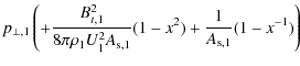 $\displaystyle p_{\perp,1} \left(
+ \frac{B_{t,1}^2}{8\pi \rho_1 U_1^2 A_{{\rm s},1}} (1 - x^2)
+ \frac{1}{A_{{\rm s},1}} (1 - x^{-1}) \right)$