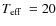 $\mbox{$T_{\rm eff}$ }= 20$