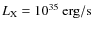 $L_{\rm X}=10^{35}~\rm {erg/s}$