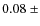 $0.08~\pm$