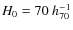 $H_{\rm
0}=70~h_{70}^{-1}$