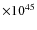 $\times10^{45}$