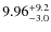 $\rm 9.96^{+9.2}_{-3.0}$