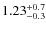 $\rm 1.23^{+0.7}_{-0.3}$