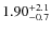 $\rm 1.90^{+2.1}_{-0.7}$