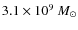 $ 3.1 \times 10^9 ~ M_{\odot}$