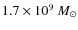 $1.7 \times 10^9 ~ M_{\odot}$