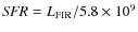 ${\it SFR}= {L_{\rm FIR}} / 5.8 \times 10^{9} $